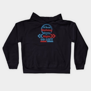 When Nothing Goes Right, Go Left Kids Hoodie